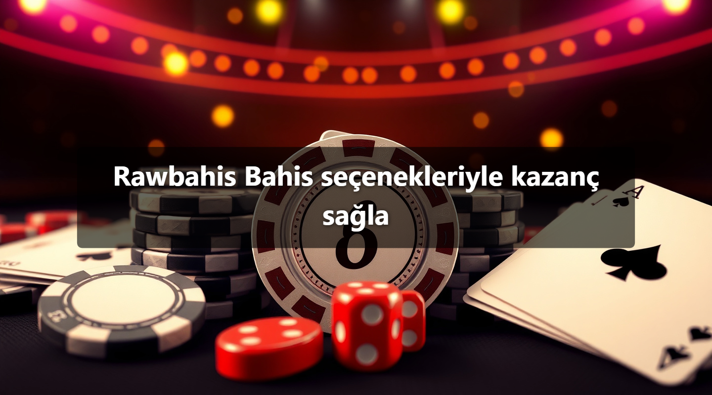 Rawbahis Bahis seçenekleriyle kazanç sağla